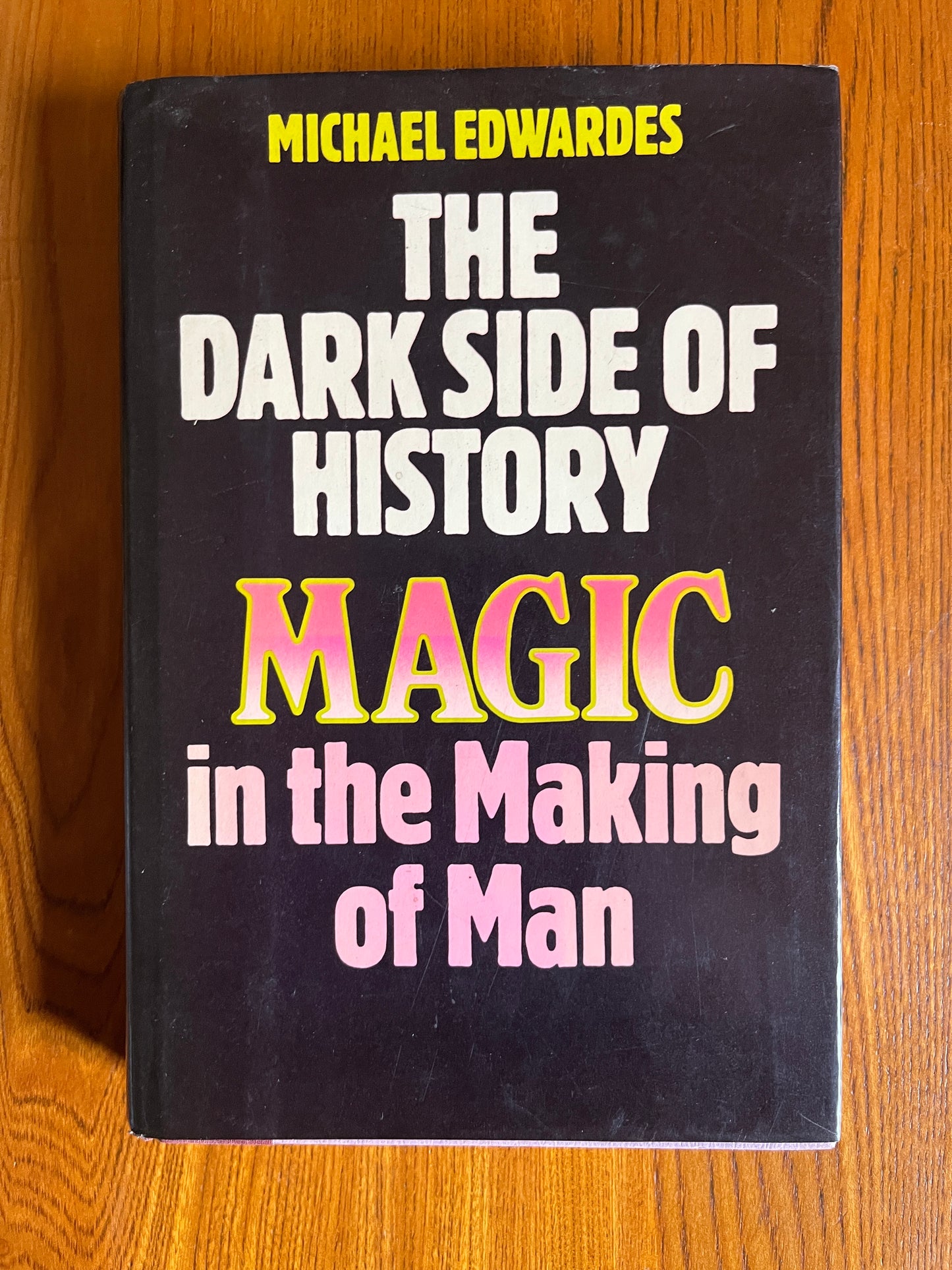 The Dark Side of History - Magic in the Making of Man - Michael Edwardes - First Edition