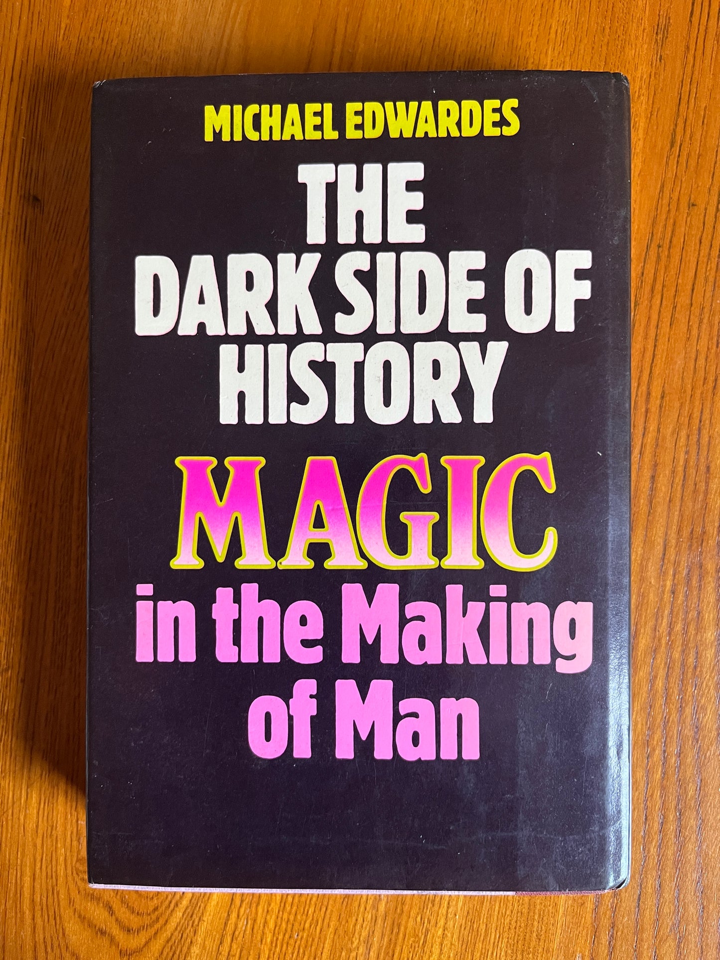 The Dark Side of History - Magic in the Making of Man - Michael Edwardes - First Edition