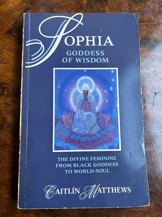 Sophia: Goddess of Wisdom - Caitlín Matthews (First Edition Thus)