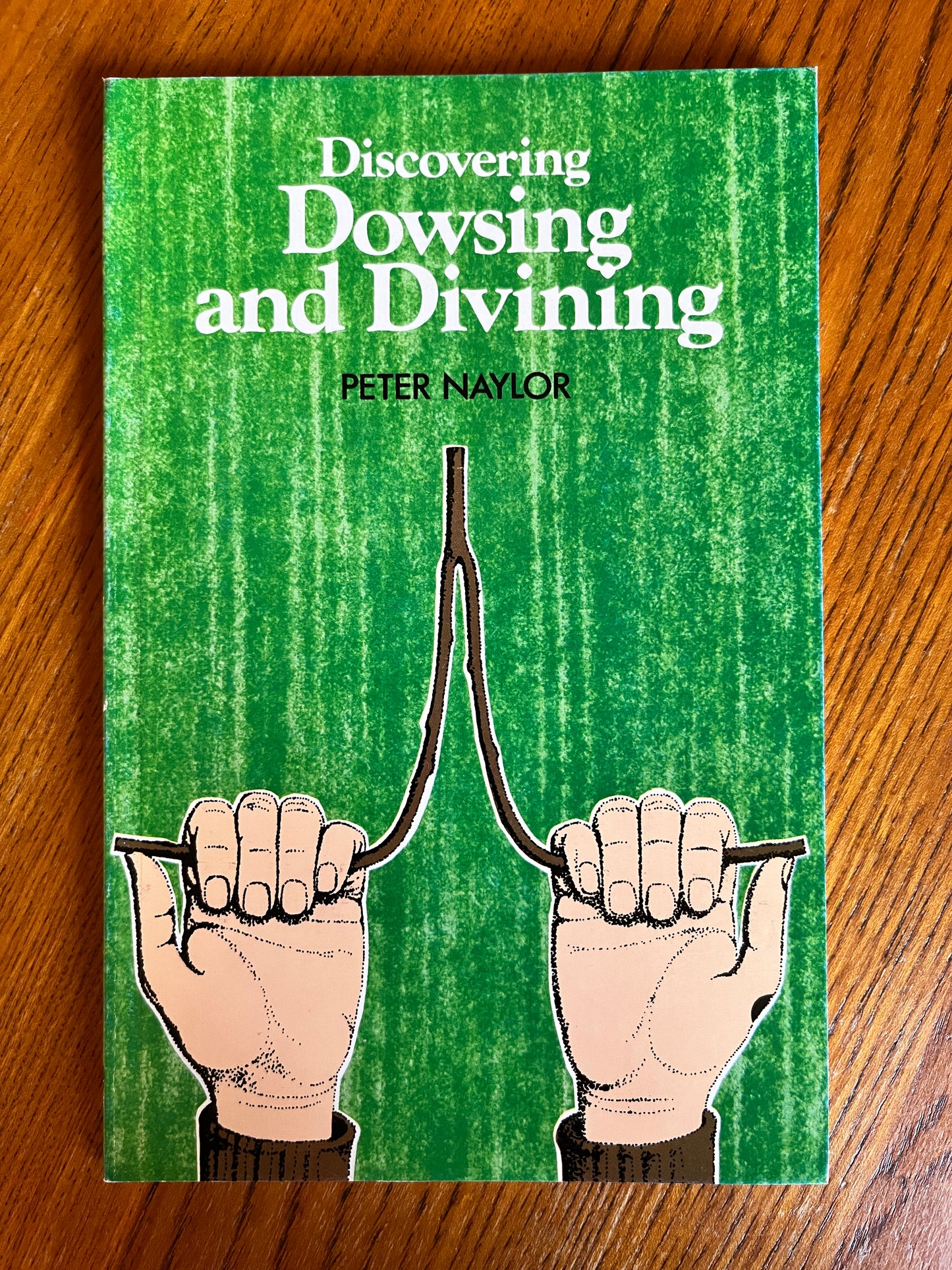 Discovering Dowsing and Divining - Peter Naylor
