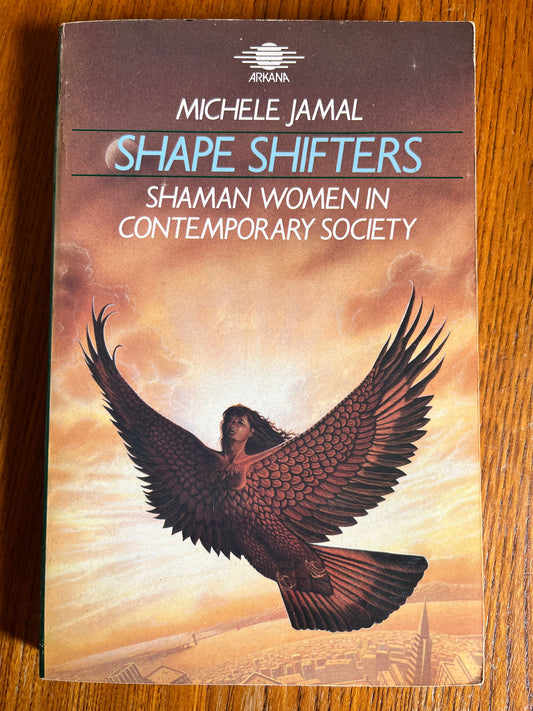Shape Shifters: Shaman Women in Contemporary Society - Michele Jamal (First Edition)