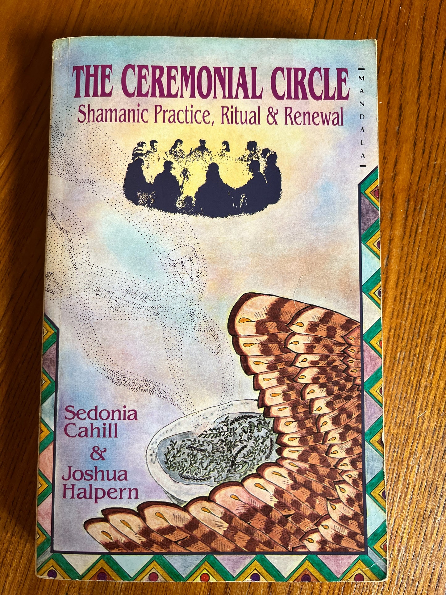 The Ceremonial Circle: Shamanic Pracrtice, Ritual & Renewal - Sedonia Cahill & Joshua Halpern (First Edition)