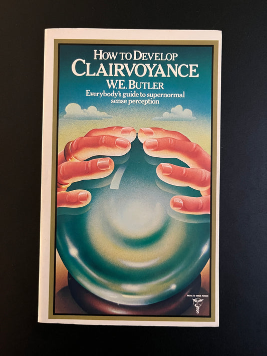 How to Develop Clairvoyance - W. E. Butler
