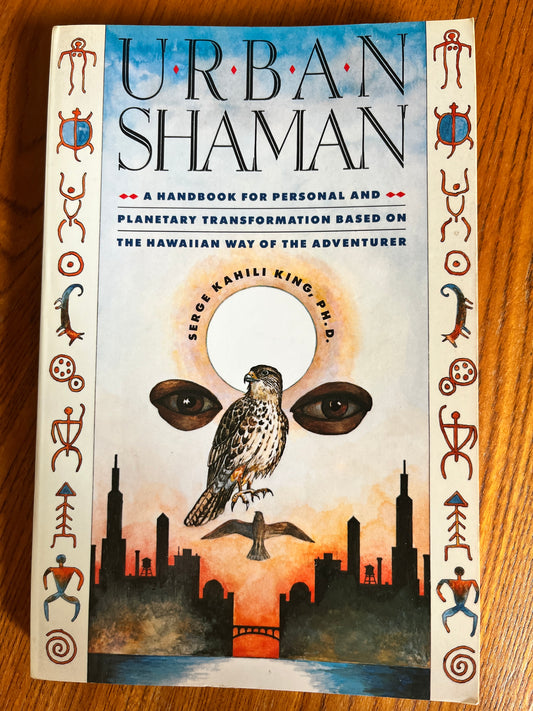 Urban Shaman: The Hawaiin Way of the Adventurer - Serge Kahili King