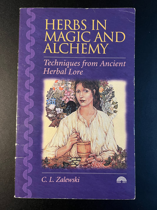 Herbs in Magic and Alchemy: Techniques from Ancient Herbal Lore - C L Zalewski