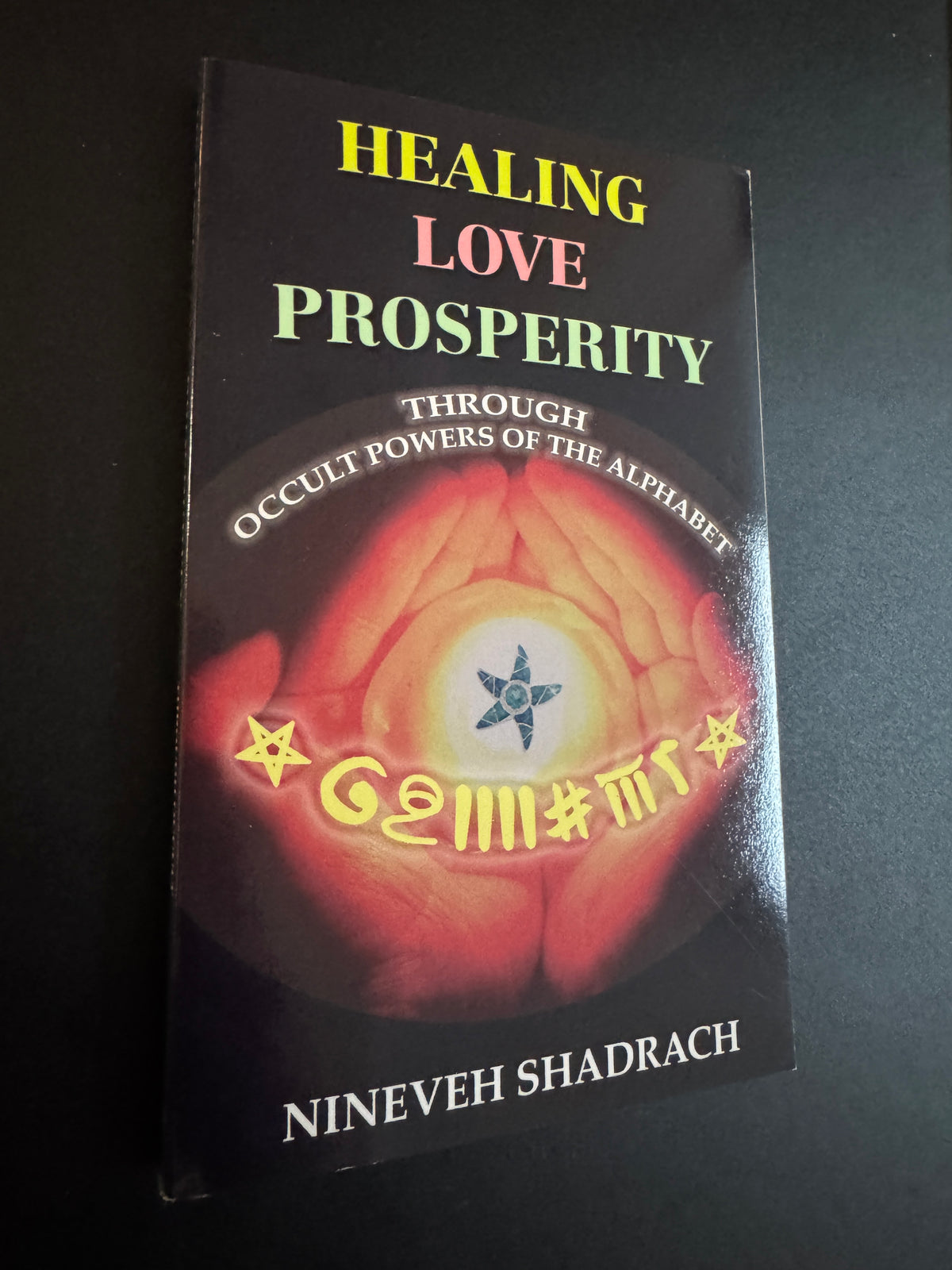 Healing Love Prosperity: Through Occult Powers of the Alphabet - Nineveh Shadrach (First Edition)