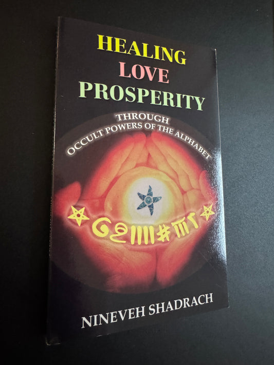 Healing Love Prosperity: Through Occult Powers of the Alphabet - Nineveh Shadrach (First Edition)
