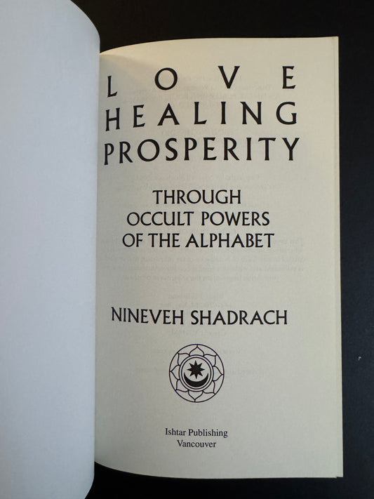 Healing Love Prosperity: Through Occult Powers of the Alphabet - Nineveh Shadrach (First Edition)