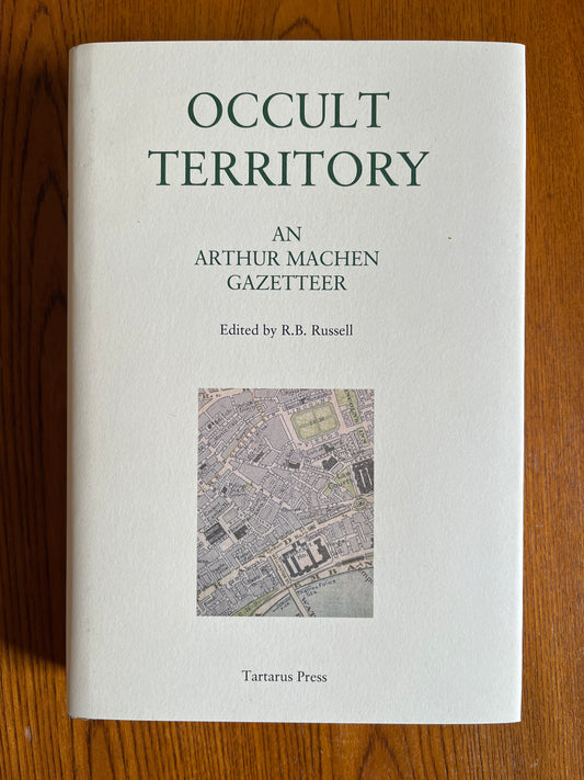 Occult Territory: An Arthur Machen Gazetteer - ed. by R B Russell