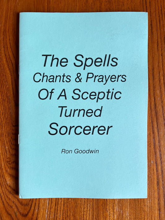 The Spells Chants & Prayers of a Sceptic Turned Sorcerer - Ron Goodwin (Finbarr First Edition)