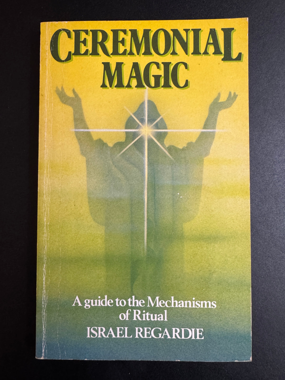 Ceremonial Magic: A Guide to the Mechanics of Ritual - Israel Regardie