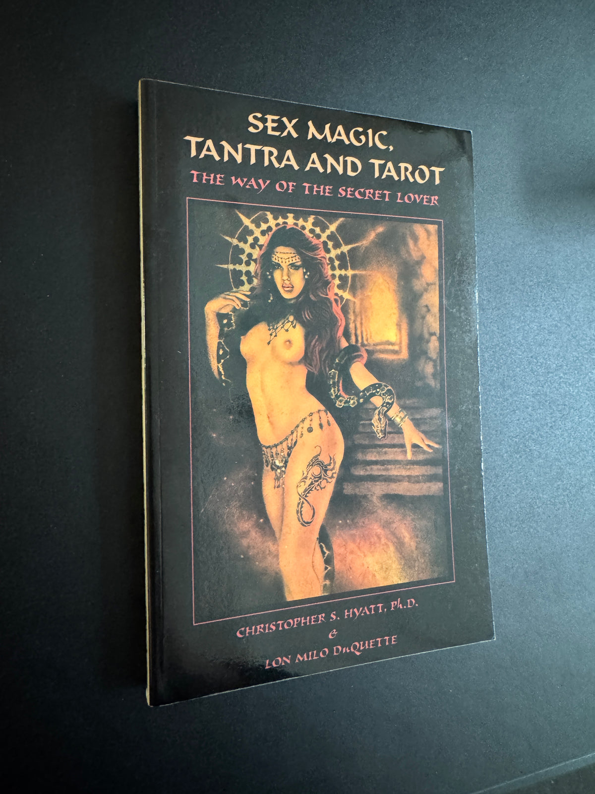 Sex Magic, Tantra and Tarot: The Way of the Secret Lover - Christopher S Hyatt & Lon Milo DuQuette