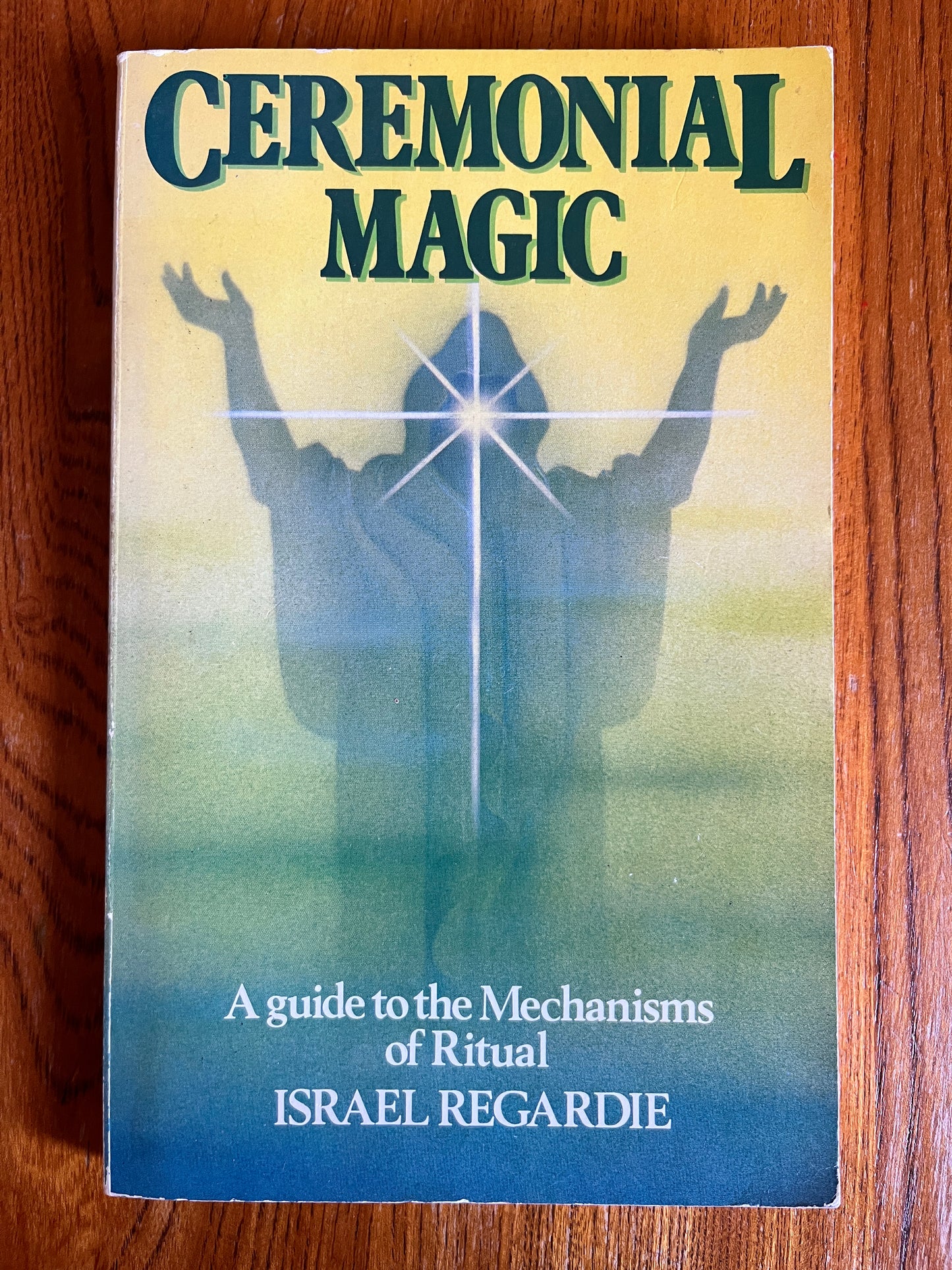 Ceremonial Magic: A Guide to the Mechanics of Ritual - Israel Regardie