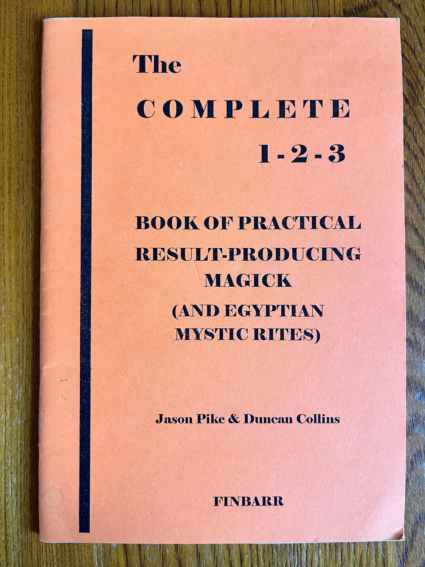 The Complete 1-2-3 Book of Practical Result-Producing Magick (And Egyptian Mystic Rites) - Jason Pike & Duncan Collins (Finbarr First Edition 1993)