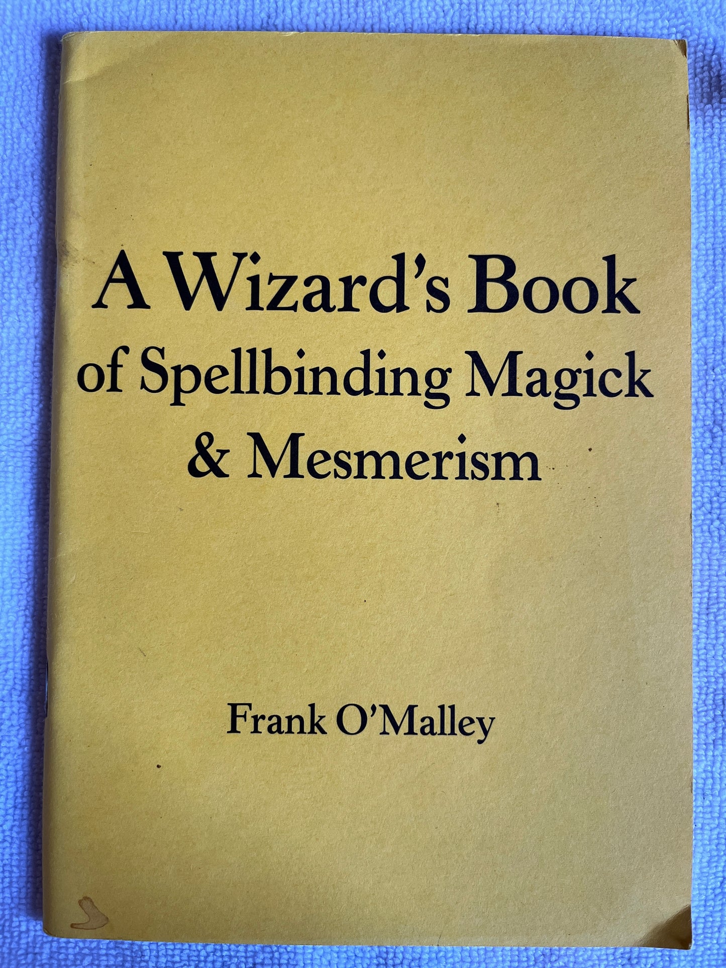 A Wizard's Book of Spellbinding Magick & Mesmerism - Frank O'Malley