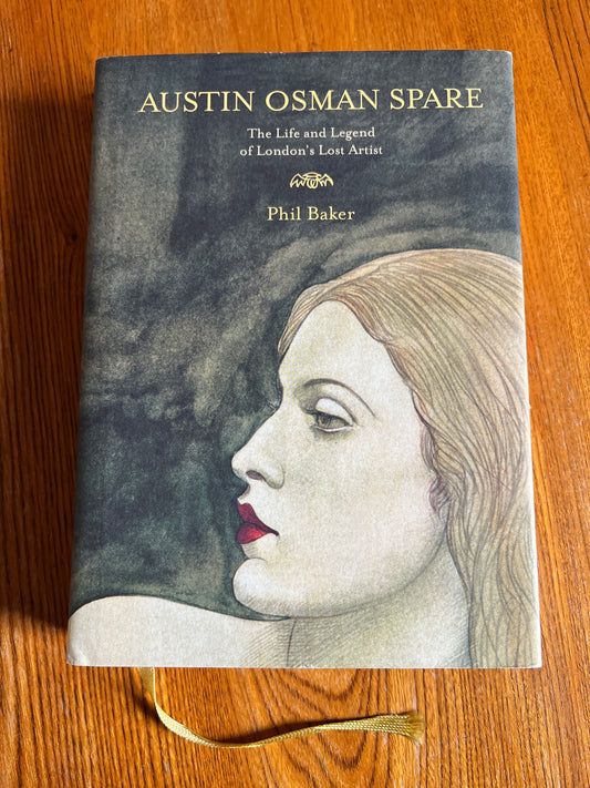 Austin Osman Spare: The Life and Legend of London’s Lost Artist - Phil Baker (First Edition)
