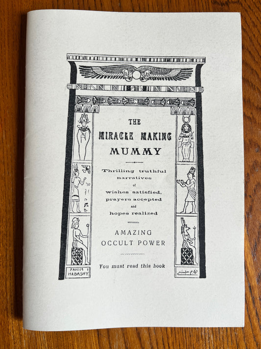 The Miracle Making Mummy: Thrilling Truthful Narratives of Wishes Satisfied, Prayers Accepted and Hopes Realized : Amazing Occult Power