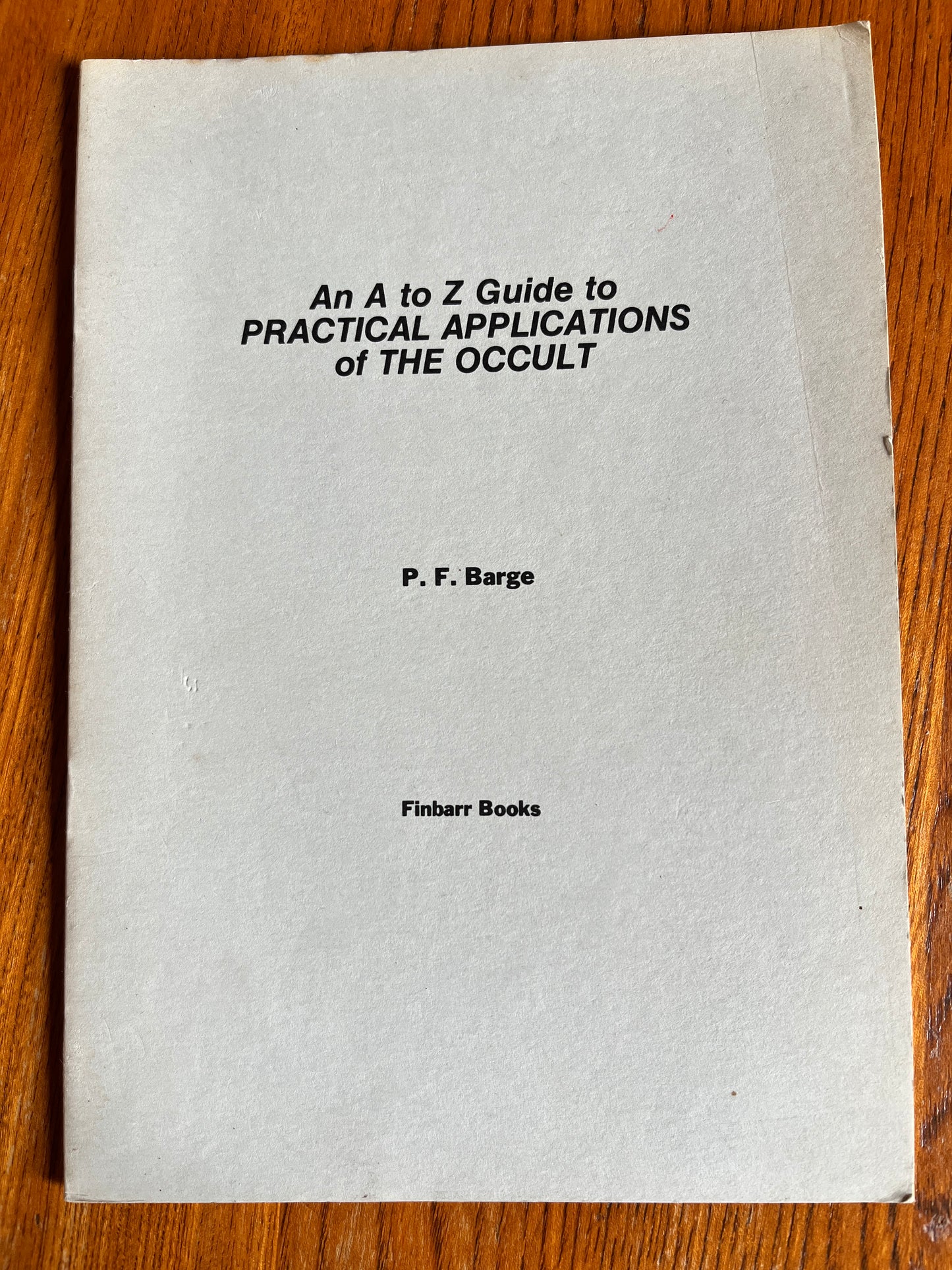 An A to Z Guide to Practical Application of the Occult - P F Barge (1982 Finbarr First Edition)
