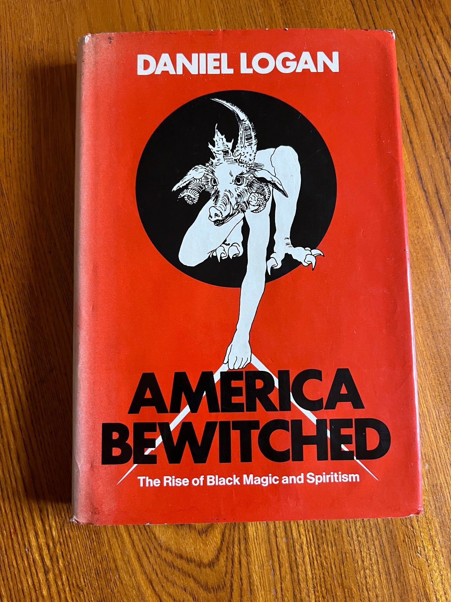 America Bewitched: The Rise of Black Magic and Spiritism – Daniel Logan (First Edition)