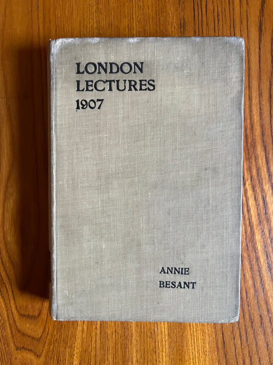 Theosophical London Lectures 1907 – Annie Besant