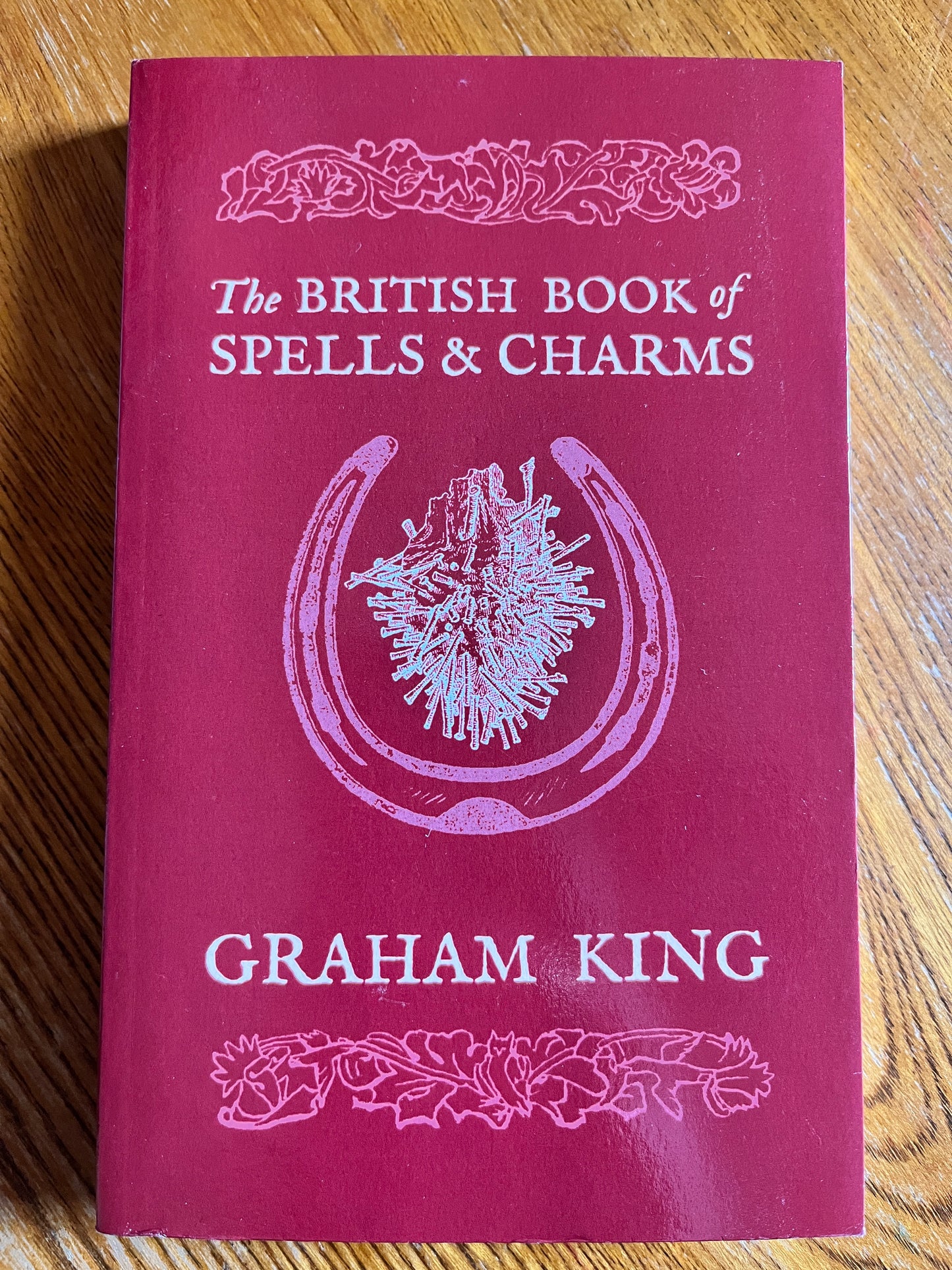 The British Book of Spells & Charms - Graham King (First Edition)