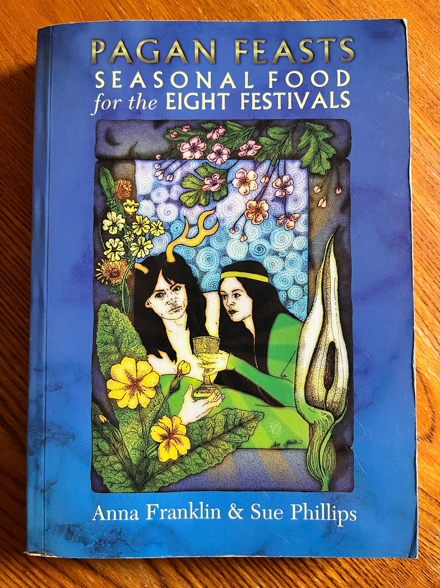Pagan Feasts: Seasonal Food for the Eight Festivals - Anna Franklin & Sue Phillips (First Edition)