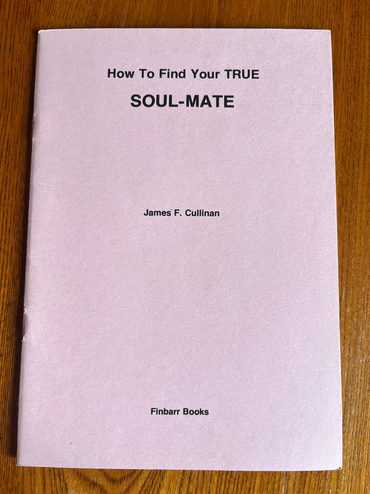 How to Find Your True Soul-Mate - James F Cullinan