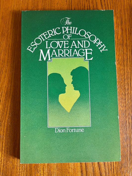 The Esoteric Philosophy of Love and Marriage - Dion Fortune