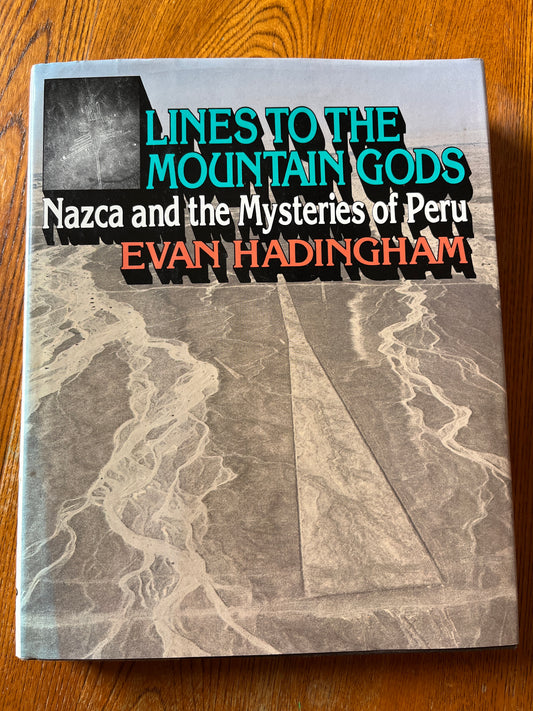Lines to the Mountain Gods: Nazca and the Mysteries of Peru - Evan Hadingham