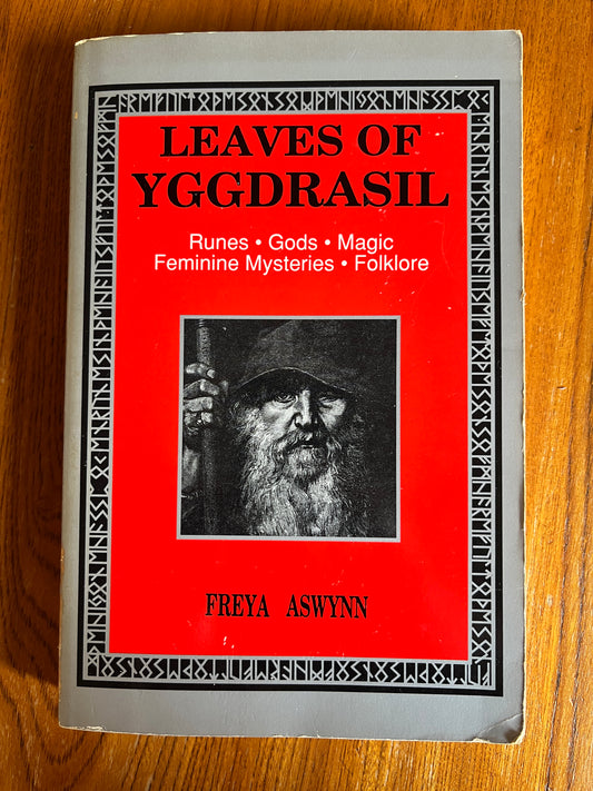 Leaves of Yggdrasil: Runes, Gods, Magic, Feminine Mysteries, Folklore - Freya Aswynn
