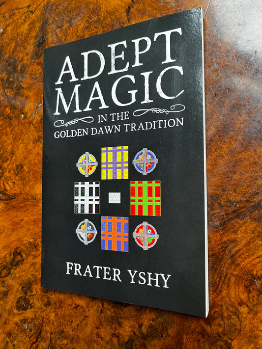 Adept Magic in the golden Dawn Tradition - Frater YSHY (First Edition)